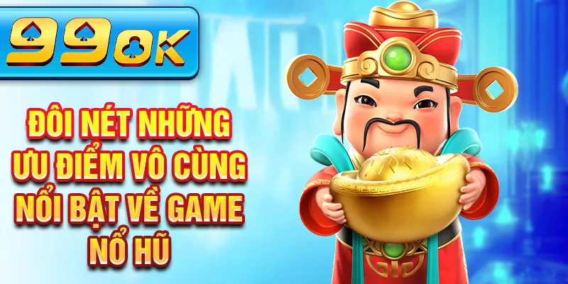 Đôi nét những ưu điểm vô cùng nổi bật về game nổ hũ Đôi nét những ưu điểm vô cùng nổi bật về game nổ hũ