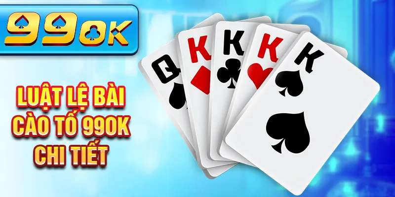 Luật lệ bài cào tố 99OK chi tiết Luật lệ bài cào tố 99OK chi tiết