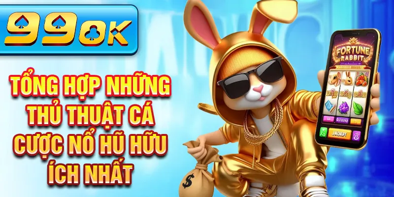 Tổng hợp những thủ thuật cá cược nổ hũ hữu ích nhất Tổng hợp những thủ thuật cá cược nổ hũ hữu ích nhất